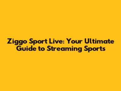 Ziggo Sport Live: Your Ultimate Guide to Streaming Sports