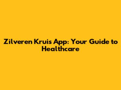 Zilveren Kruis App: Your Guide to Healthcare