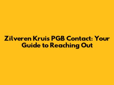 Zilveren Kruis PGB Contact: Your Guide to Reaching Out
