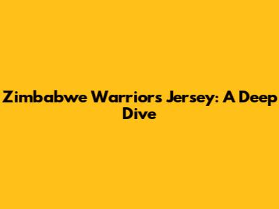 Zimbabwe Warriors Jersey: A Deep Dive