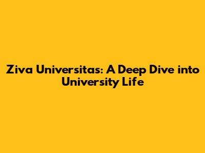 Ziva Universitas: A Deep Dive into University Life