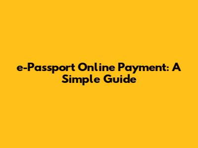 e-Passport Online Payment: A Simple Guide