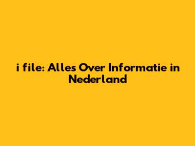 i file: Alles Over Informatie in Nederland