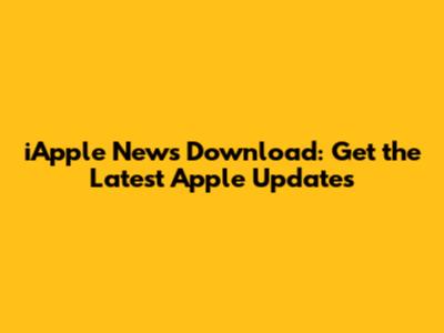 iApple News Download: Get the Latest Apple Updates