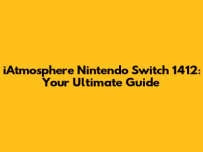 iAtmosphere Nintendo Switch 1412: Your Ultimate Guide