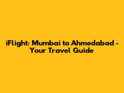 iFlight: Mumbai to Ahmedabad - Your Travel Guide