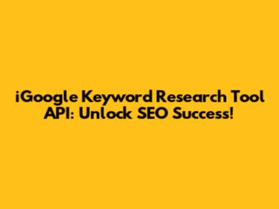 iGoogle Keyword Research Tool API: Unlock SEO Success!