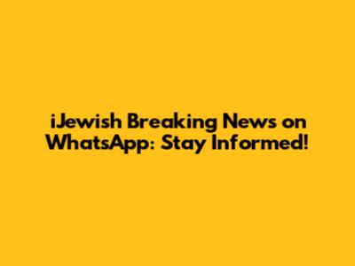 iJewish Breaking News on WhatsApp: Stay Informed!