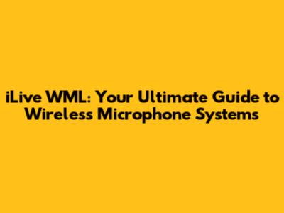 iLive WML: Your Ultimate Guide to Wireless Microphone Systems