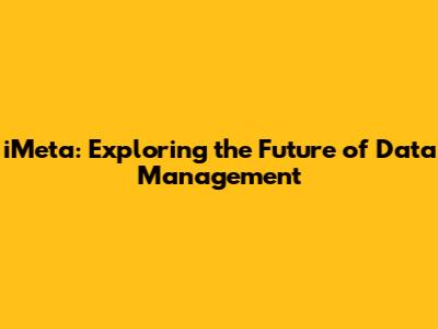 iMeta: Exploring the Future of Data Management