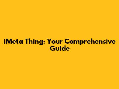 iMeta Thing: Your Comprehensive Guide