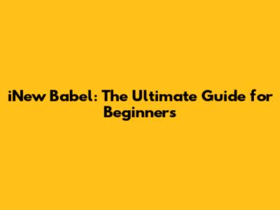 iNew Babel: The Ultimate Guide for Beginners