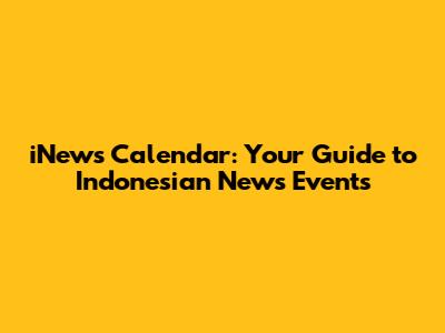 iNews Calendar: Your Guide to Indonesian News Events