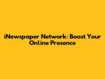 iNewspaper Network: Boost Your Online Presence