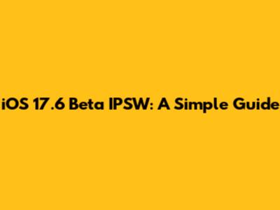 iOS 17.6 Beta IPSW: A Simple Guide