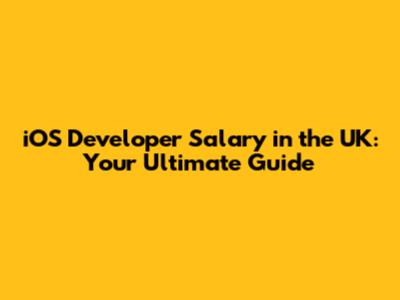 iOS Developer Salary in the UK: Your Ultimate Guide