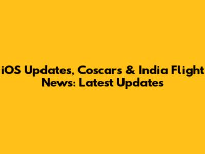 iOS Updates, Coscars & India Flight News: Latest Updates