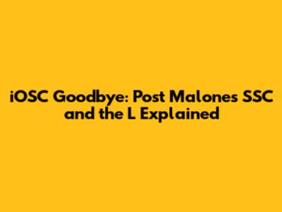 iOSC Goodbye: Post Malone's SSC and the L Explained