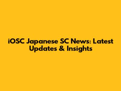 iOSC Japanese SC News: Latest Updates & Insights