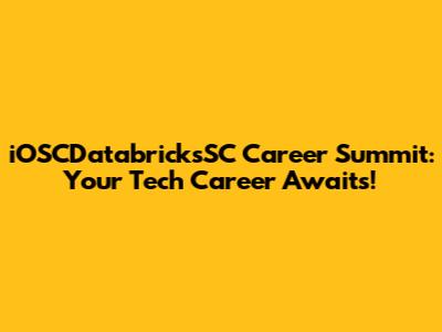 iOSCDatabricksSC Career Summit: Your Tech Career Awaits!