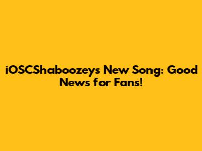 iOSCShaboozey's New Song: Good News for Fans!