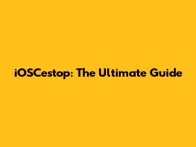 iOSCestop: The Ultimate Guide