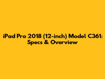 iPad Pro 2018 (12-inch) Model C361: Specs & Overview
