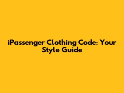 iPassenger Clothing Code: Your Style Guide