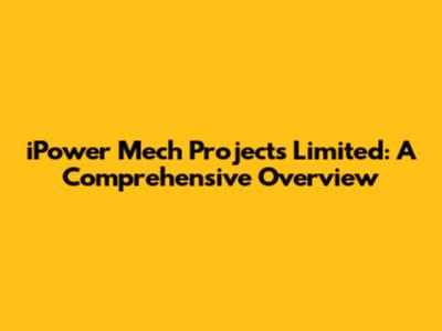 iPower Mech Projects Limited: A Comprehensive Overview