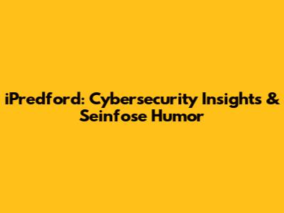 iPredford: Cybersecurity Insights & Seinfose Humor