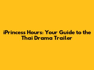 iPrincess Hours: Your Guide to the Thai Drama Trailer