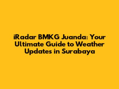 iRadar BMKG Juanda: Your Ultimate Guide to Weather Updates in Surabaya