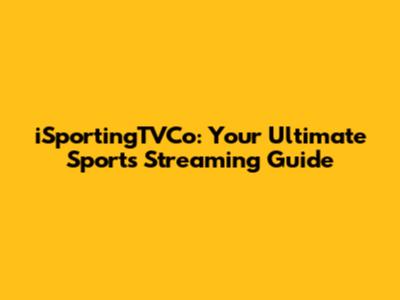 iSportingTVCo: Your Ultimate Sports Streaming Guide