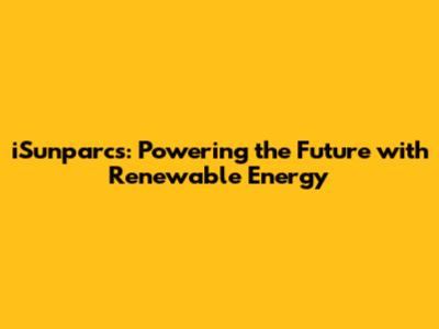 iSunparcs: Powering the Future with Renewable Energy