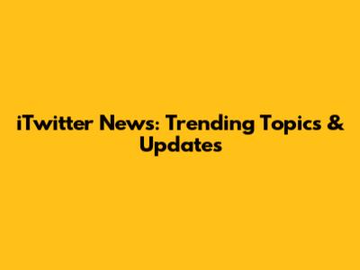 iTwitter News: Trending Topics & Updates