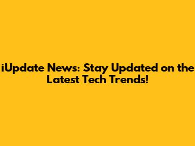 iUpdate News: Stay Updated on the Latest Tech Trends!