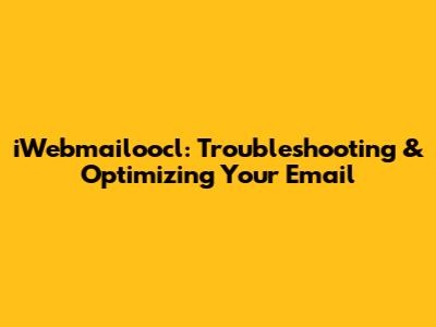 iWebmailoocl: Troubleshooting & Optimizing Your Email