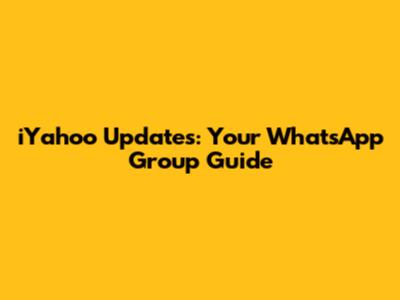 iYahoo Updates: Your WhatsApp Group Guide