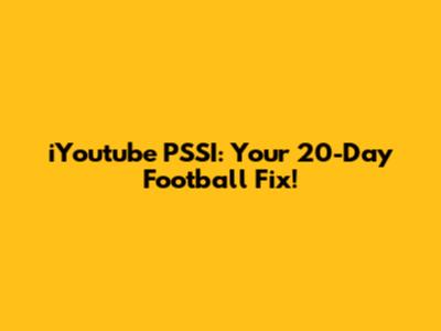 iYoutube PSSI: Your 20-Day Football Fix!