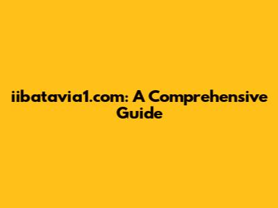 iibatavia1.com: A Comprehensive Guide