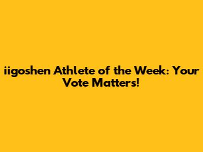 iigoshen Athlete of the Week: Your Vote Matters!
