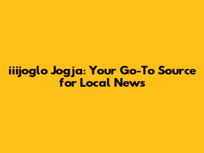 iiijoglo Jogja: Your Go-To Source for Local News