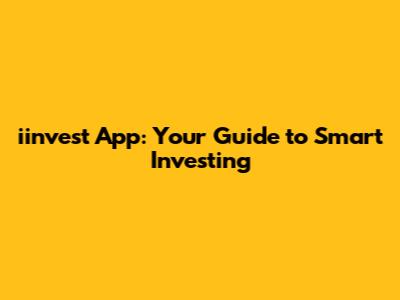 iinvest App: Your Guide to Smart Investing
