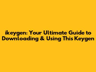 ikeygen: Your Ultimate Guide to Downloading & Using This Keygen