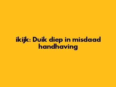 ikijk: Duik diep in misdaad handhaving
