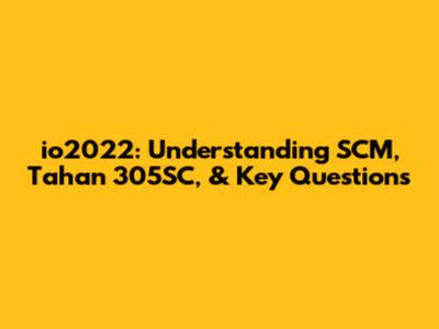 io2022: Understanding SCM, Tahan 305SC, & Key Questions