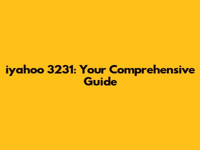 iyahoo 3231: Your Comprehensive Guide