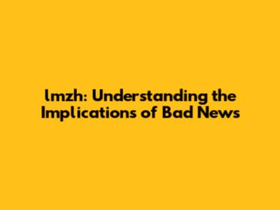 lmzh: Understanding the Implications of Bad News