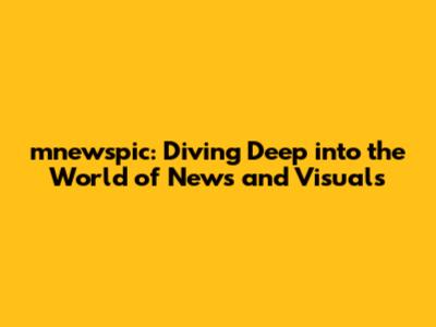 mnewspic: Diving Deep into the World of News and Visuals