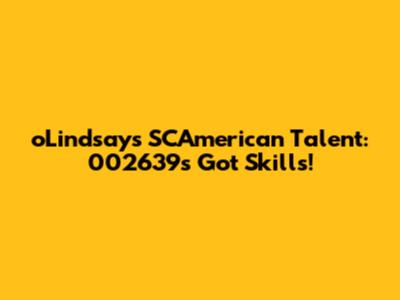 oLindsay's SCAmerican Talent: 002639's Got Skills!